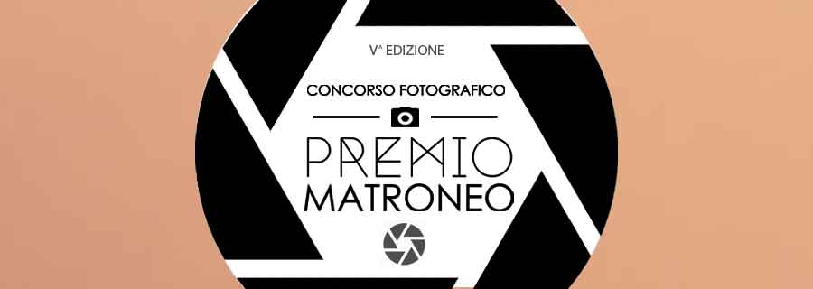 CONCORSO FOTOGRAFICO “PREMIO MATRONEO“ V EDIZIONE