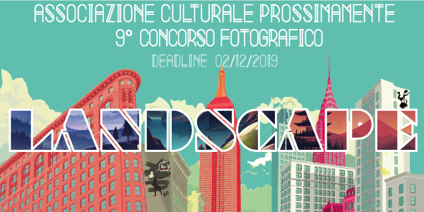 “LANDSCAPE“ 9° CONCORSO FOTOGRAFICO ASSOCIAZIONE PROSSIMAMENTE